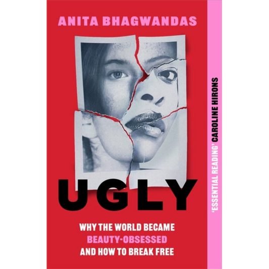 Ugly : Why the world became beauty-obsessed and how to break free