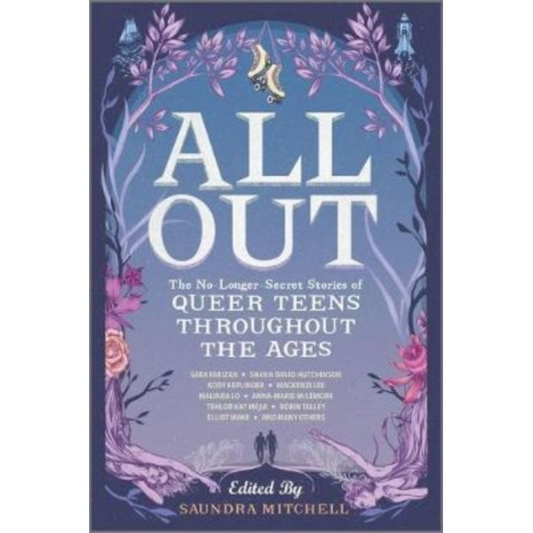All Out: The No-Longer-Secret Stories of Queer Teens throughout the Ages