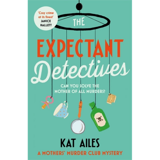 The Expectant Detectives : 'Cosy crime at its finest!' - Janice Hallett, author of The Appeal