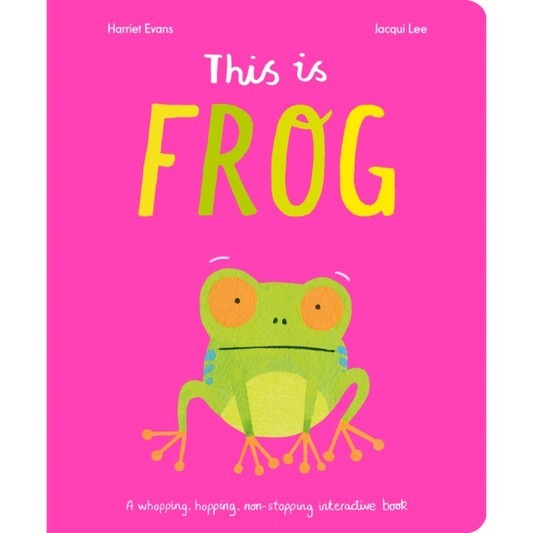 This Is Frog : A whopping, hopping, non-stopping interactive book
