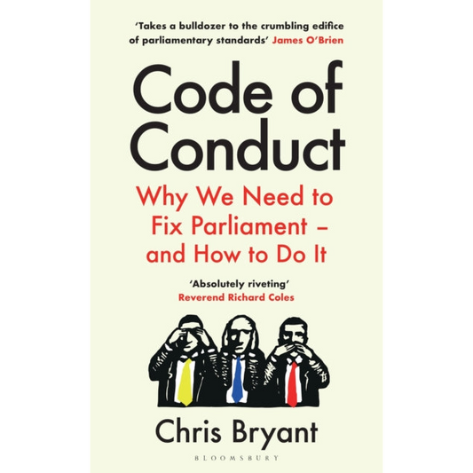 Code of Conduct : Why We Need to Fix Parliament – and How to Do It