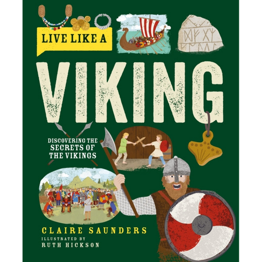 Live Like a Viking : Discovering the Secrets of the Vikings