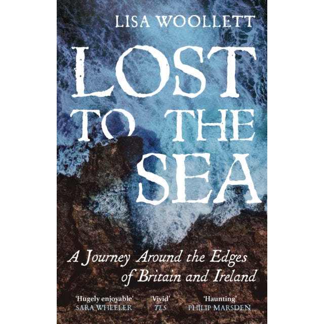Lost to the Sea : A Journey Around the Edges of Britain and Ireland
