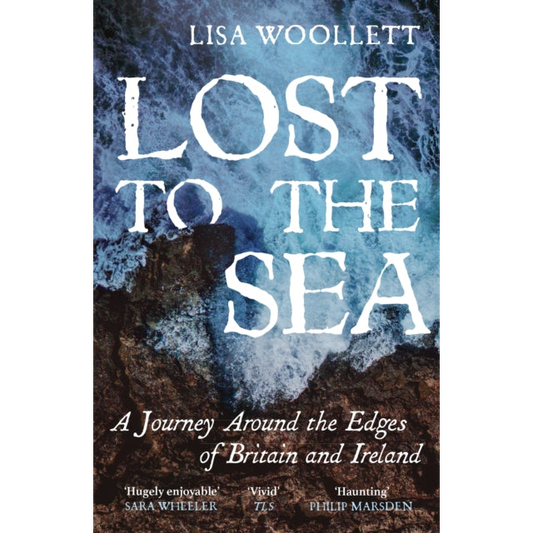 Lost to the Sea : A Journey Around the Edges of Britain and Ireland