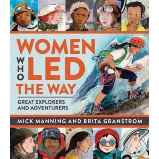 Women Who Led The Way : Great Explorers and Adventurers