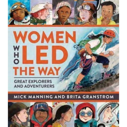 Women Who Led The Way : Great Explorers and Adventurers