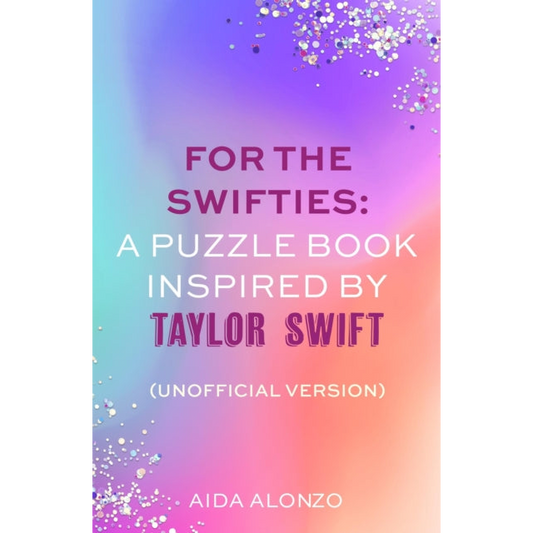 For The Swifties: A Puzzle Book Inspired by Taylor Swift (Unofficial Version) : The ultimate puzzle book for Taylor Swift fans