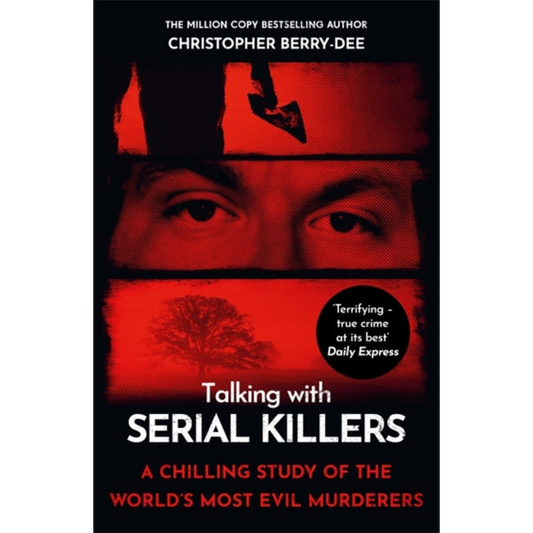 Talking with Serial Killers : A chilling study of the world's most evil people