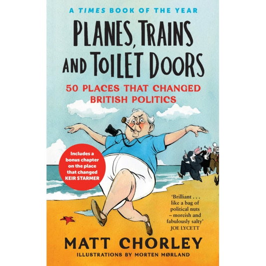 Planes, Trains and Toilet Doors : 50 Places That Changed British Politics
