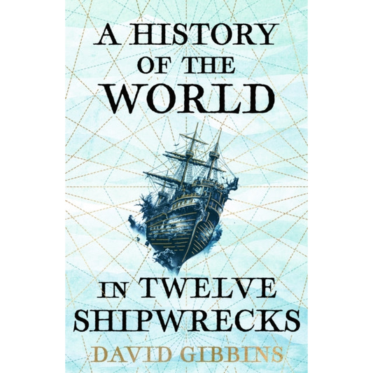 A History of the World in Twelve Shipwrecks