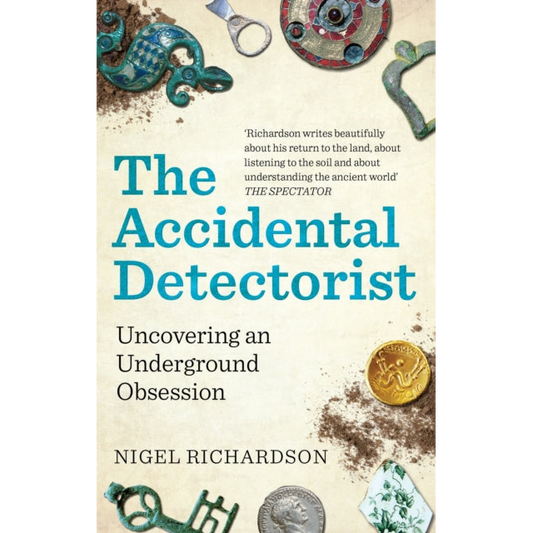 The Accidental Detectorist : Uncovering an Underground Obsession