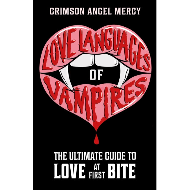 Love Languages of Vampires : The Ultimate Guide to Love at First Bite!