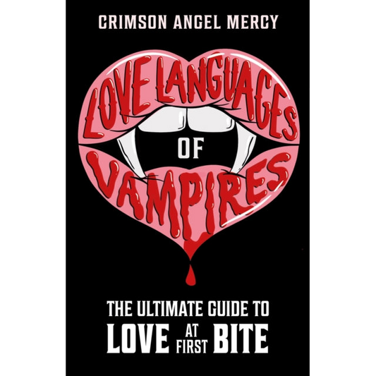 Love Languages of Vampires : The Ultimate Guide to Love at First Bite!