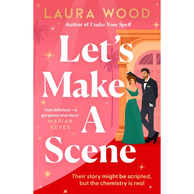Let's Make a Scene : The brand new irresistible filmset second chance romance from the author of UNDER YOUR SPELL