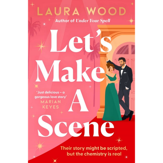 Let's Make a Scene : The brand new irresistible filmset second chance romance from the author of UNDER YOUR SPELL