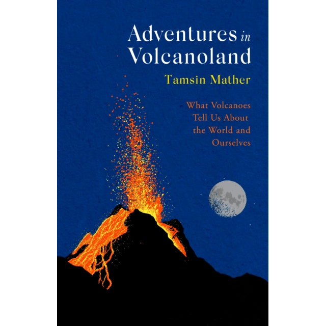 Adventures in Volcanoland : What Volcanoes Tell Us About the World and Ourselves