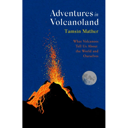 Adventures in Volcanoland : What Volcanoes Tell Us About the World and Ourselves