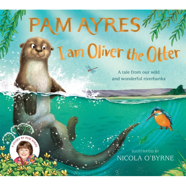 I am Oliver the Otter : A Tale from our Wild and Wonderful Riverbanks