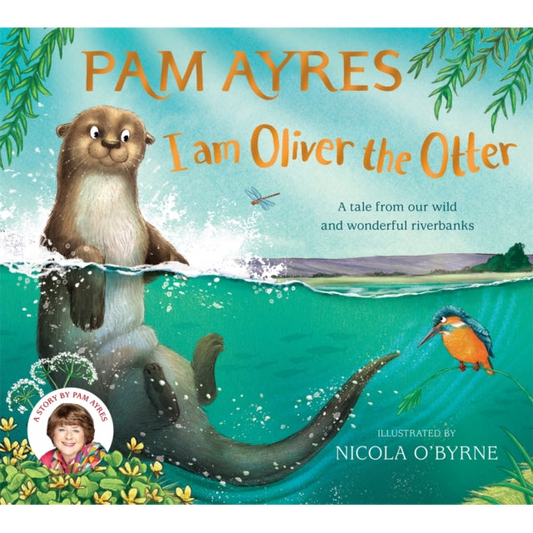 I am Oliver the Otter : A Tale from our Wild and Wonderful Riverbanks