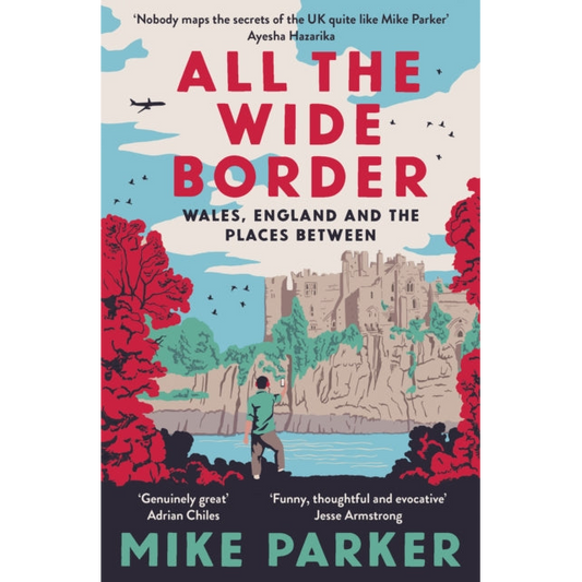 All the Wide Border : Wales, England and the Places Between