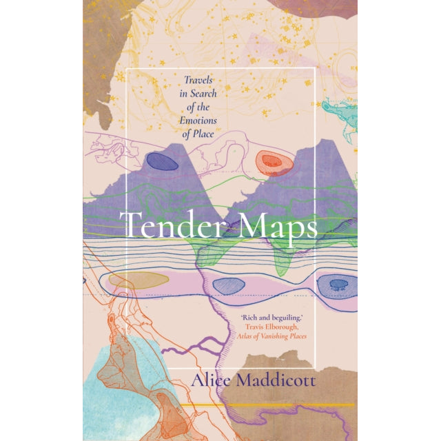 Tender Maps : Travels in Search of the Emotions of Place