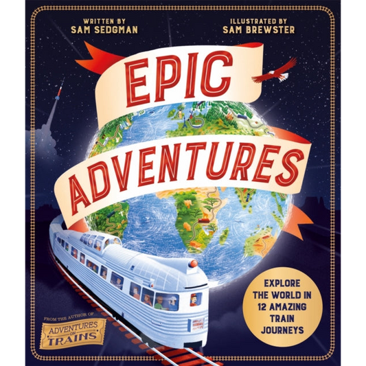 Epic Adventures : Explore the World in 12 Amazing Train Journeys