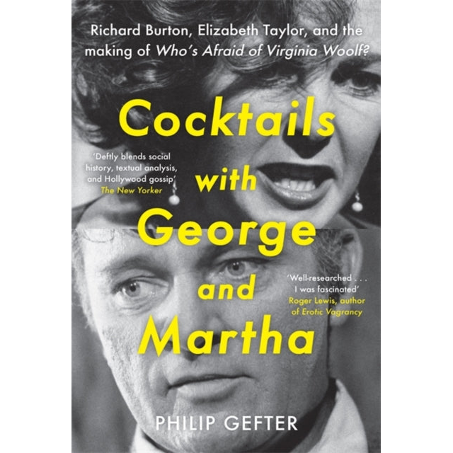 Cocktails with George and Martha : Richard Burton, Elizabeth Taylor, and the making of 'Who’s Afraid of Virginia Woolf?'