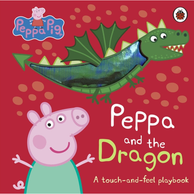 Peppa Pig: Peppa and the Dragon : A Touch-and-Feel Playbook