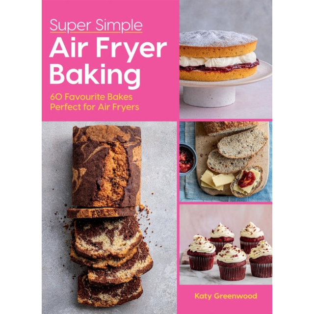Super Simple Air Fryer Baking : 60 Favourite Bakes Perfect for Air Fryers