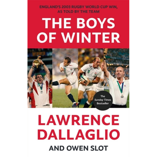 The Boys of Winter : England's 2003 Rugby World Cup Win, As Told By The Team for the 20th Anniversary