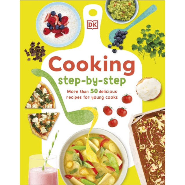 Cooking Step-By-Step : More than 50 Delicious Recipes for Young Cooks