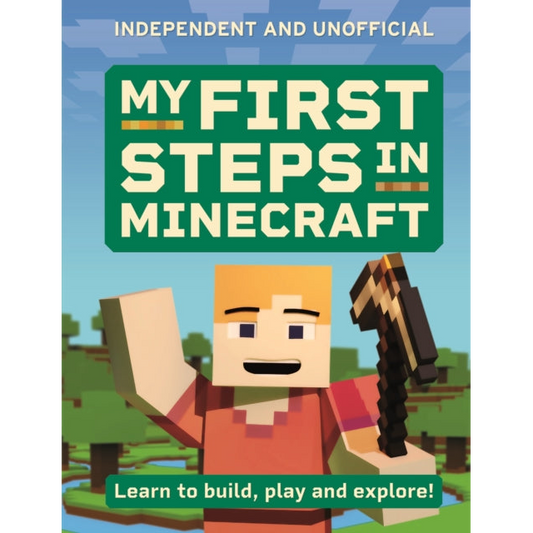 My First Steps in Minecraft : Learn to Build, Play and Explore!
