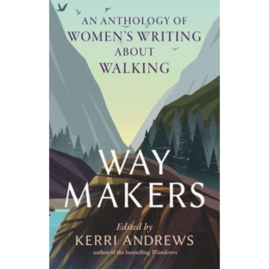 Way Makers : An Anthology of Women's Writing about Walking