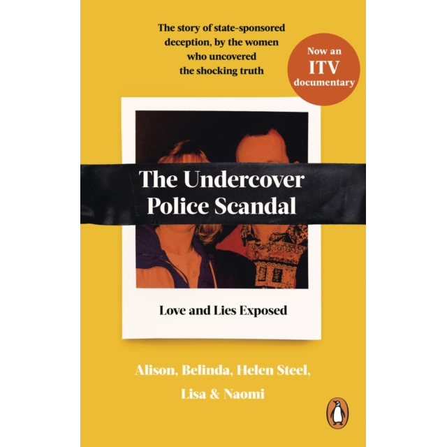 The Undercover Police Scandal : The story of state-sponsored deception, by the women who uncovered the shocking truth
