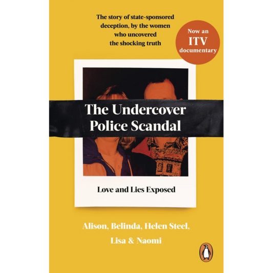 The Undercover Police Scandal : The story of state-sponsored deception, by the women who uncovered the shocking truth