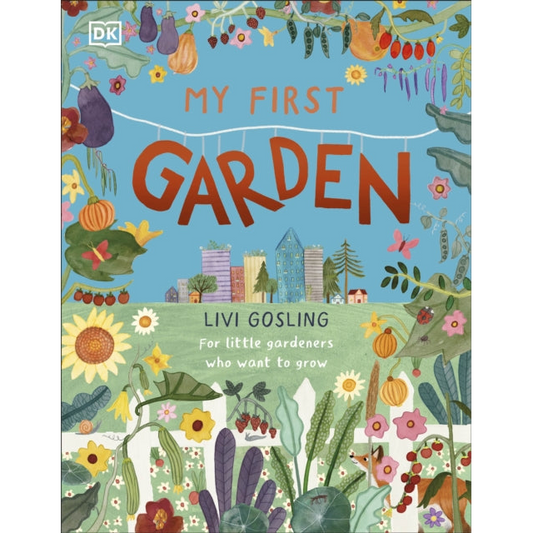 My First Garden : For Little Gardeners Who Want to Grow