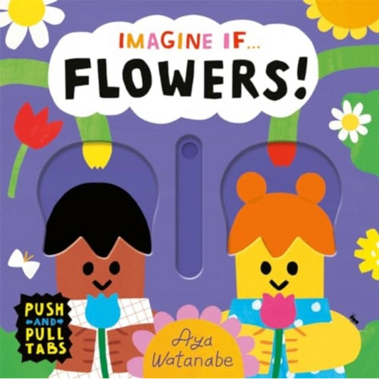 Imagine if... Flowers! : A Push, Pull, Slide Tab Book