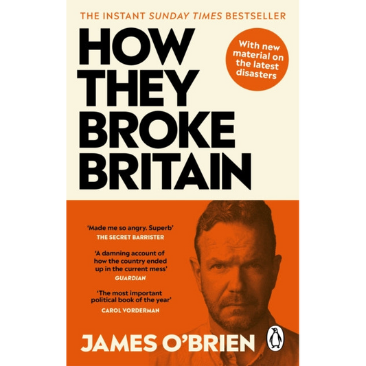 How They Broke Britain : The Instant Sunday Times Bestseller