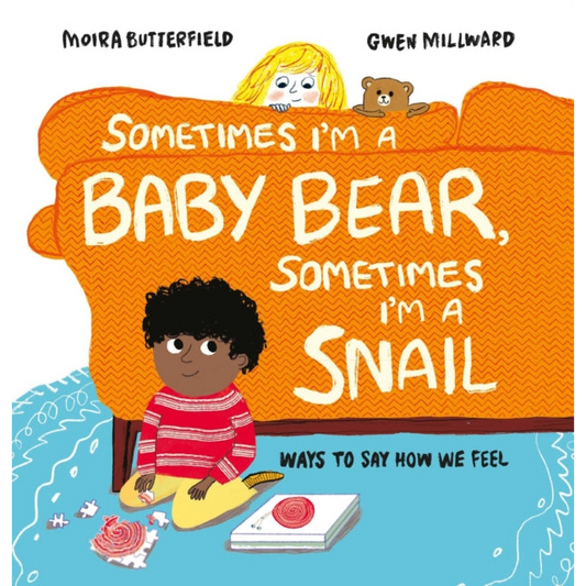 Sometimes I'm a Baby Bear, Sometimes I'm a Snail : Ways to Say How We Feel