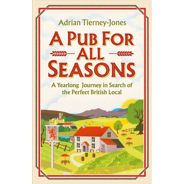A Pub For All Seasons : A Yearlong Journey in Search of the Perfect British Local