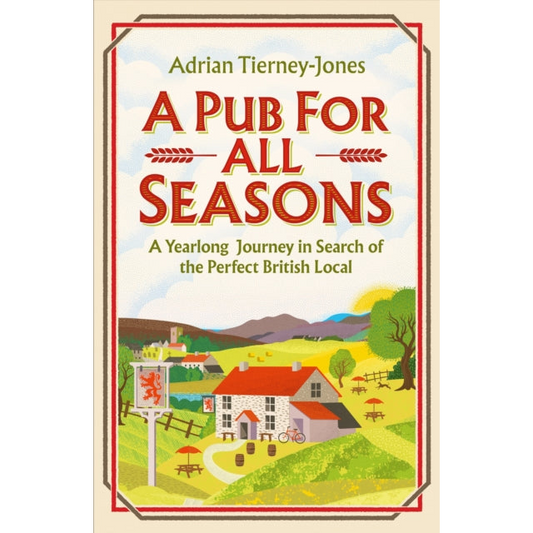 A Pub For All Seasons : A Yearlong Journey in Search of the Perfect British Local