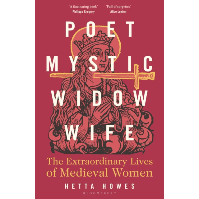 Poet, Mystic, Widow, Wife : The Extraordinary Lives of Medieval Women