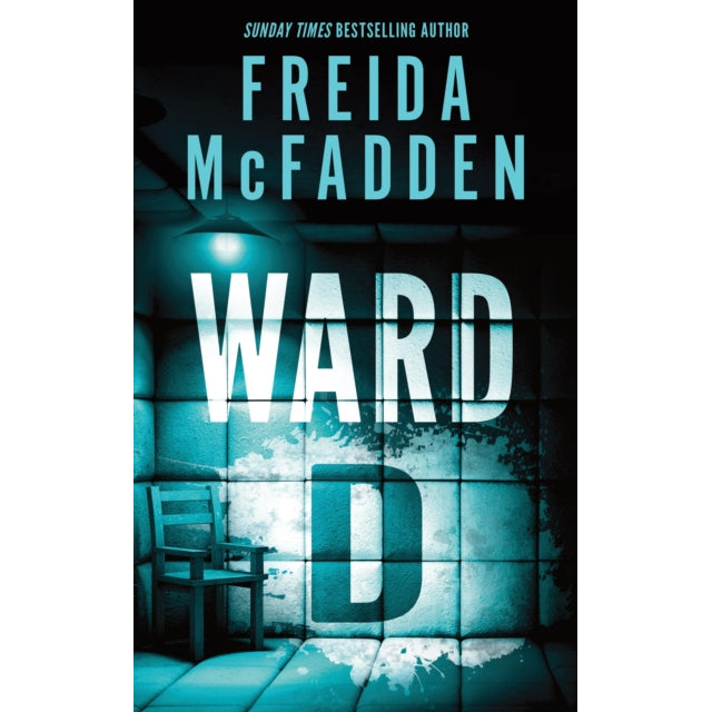 Ward D : A Taut Psychological Thriller from the Author of The Housemaid is Watching