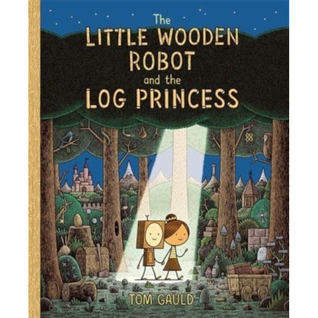 The Little Wooden Robot and the Log Princess : Winner of Foyles Children’s Book of the Year