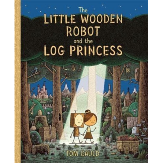 The Little Wooden Robot and the Log Princess : Winner of Foyles Children’s Book of the Year