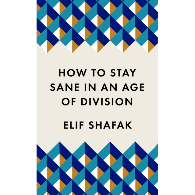 How to Stay Sane in an Age of Division : The powerful, pocket-sized manifesto