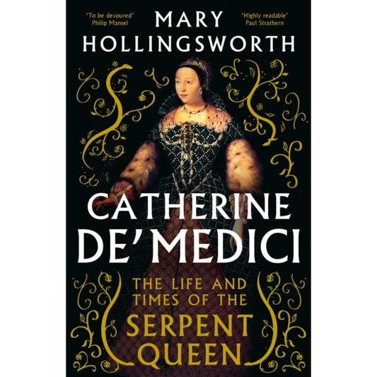Catherine de' Medici : The Life and Times of the Serpent Queen