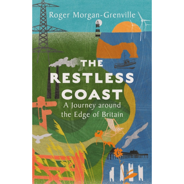 The Restless Coast : A Journey around the Edge of Britain