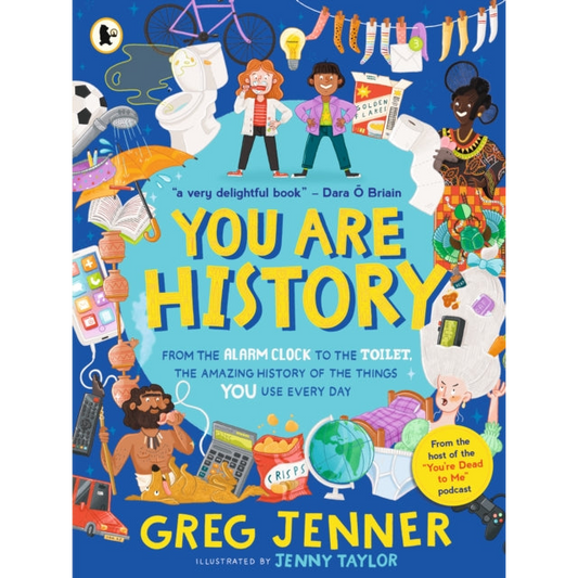 You Are History: From the Alarm Clock to the Toilet, the Amazing History of the Things You Use Every Day