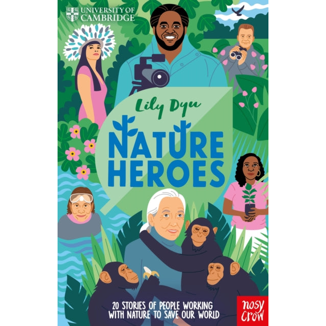 University of Cambridge: Nature Heroes : Twenty Stories of People Working with Nature to Save Our World